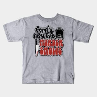 Comfy Clothes and Murder Shows Kids T-Shirt